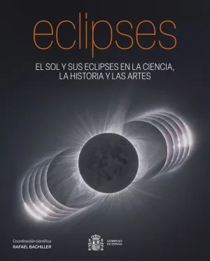 ECLIPSES. EL SOL Y SUS ECLIPSES EN LA CIENCIA, LA HISTORIA Y LAS ARTES