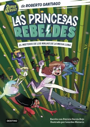 LAS PRINCESAS REBELDES 3. EL MISTERIO DE LOS NINJAS DE LA MEDIA LUNA LAS PRINCESAS REBELDES 3. EL MISTERIO DE LOS NINJAS DE LA MEDIA LUNA