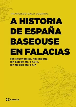 A HISTORIA DE ESPAÑA BASEOUSE EN FALACIAS A HISTORIA DE ESPAÑA BASEOUSE EN FALACIAS
