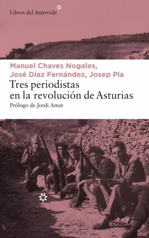 TRES PERIODISTAS EN LA REVOLUCIÓN DE ASTURIAS TRES PERIODISTAS EN LA REVOLUCIÓN DE ASTURIAS