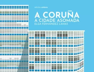 A CORUÑA. A CIDADE ASOMADA