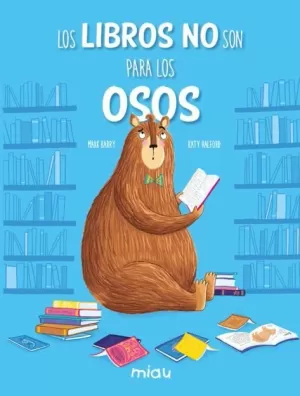 LOS LIBROS NO SON PARA LOS OSOS LOS LIBROS NO SON PARA LOS OSOS