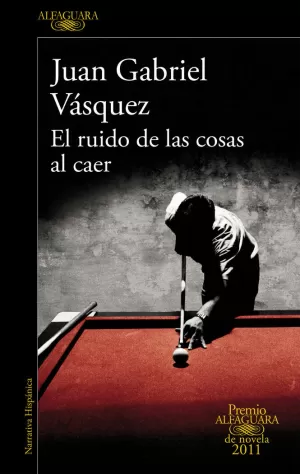 EL RUIDO DE LAS COSAS AL CAER (PREMIO ALFAGUARA DE NOVELA 2011) EL RUIDO DE LAS COSAS AL CAER (PREMIO ALFAGUARA DE NOVELA 2011)