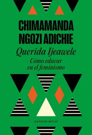 QUERIDA IJEAWELE. CÓMO EDUCAR EN EL FEMINISMO QUERIDA IJEAWELE. CÓMO EDUCAR EN EL FEMINISMO