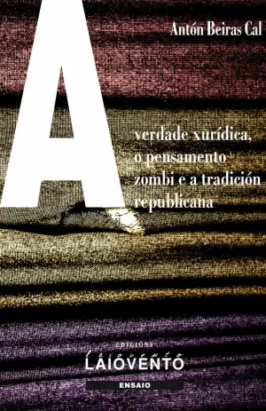 A VERDADE XURÍDICA. O PENSAMNETO ZOMBI E A TRADICIÓN REPÚBLICANA A VERDADE XURÍDICA. O PENSAMNETO ZOMBI E A TRADICIÓN REPÚBLICANA