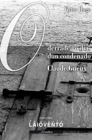 O DERRADEIRO DÍA DUN CONDENADO. CLAUDE GUEUX