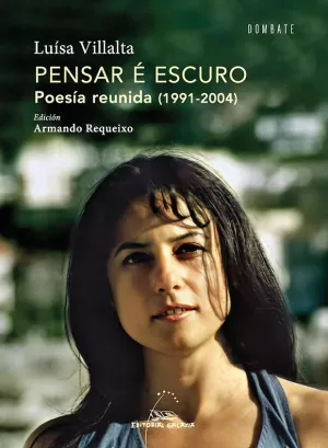 PENSAR É ESCURO. POESÍA REUNIDA (1991-2004) PENSAR É ESCURO. POESÍA REUNIDA (1991-2004)