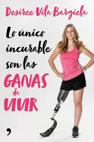 LO ÚNICO INCURABLE SON LAS GANAS DE VIVIR LO ÚNICO INCURABLE SON LAS GANAS DE VIVIR